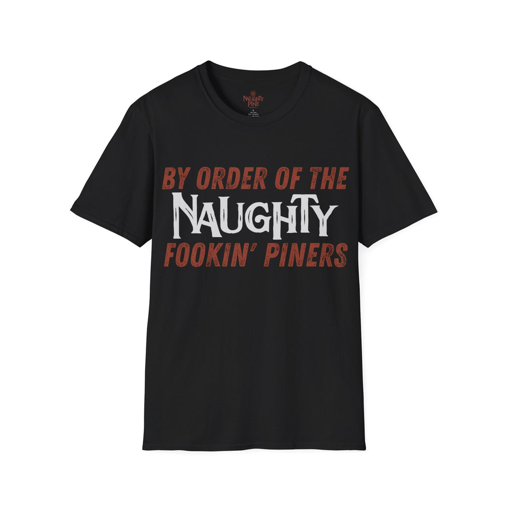 "By Order of the Naughty Fookin' Piners" Tee