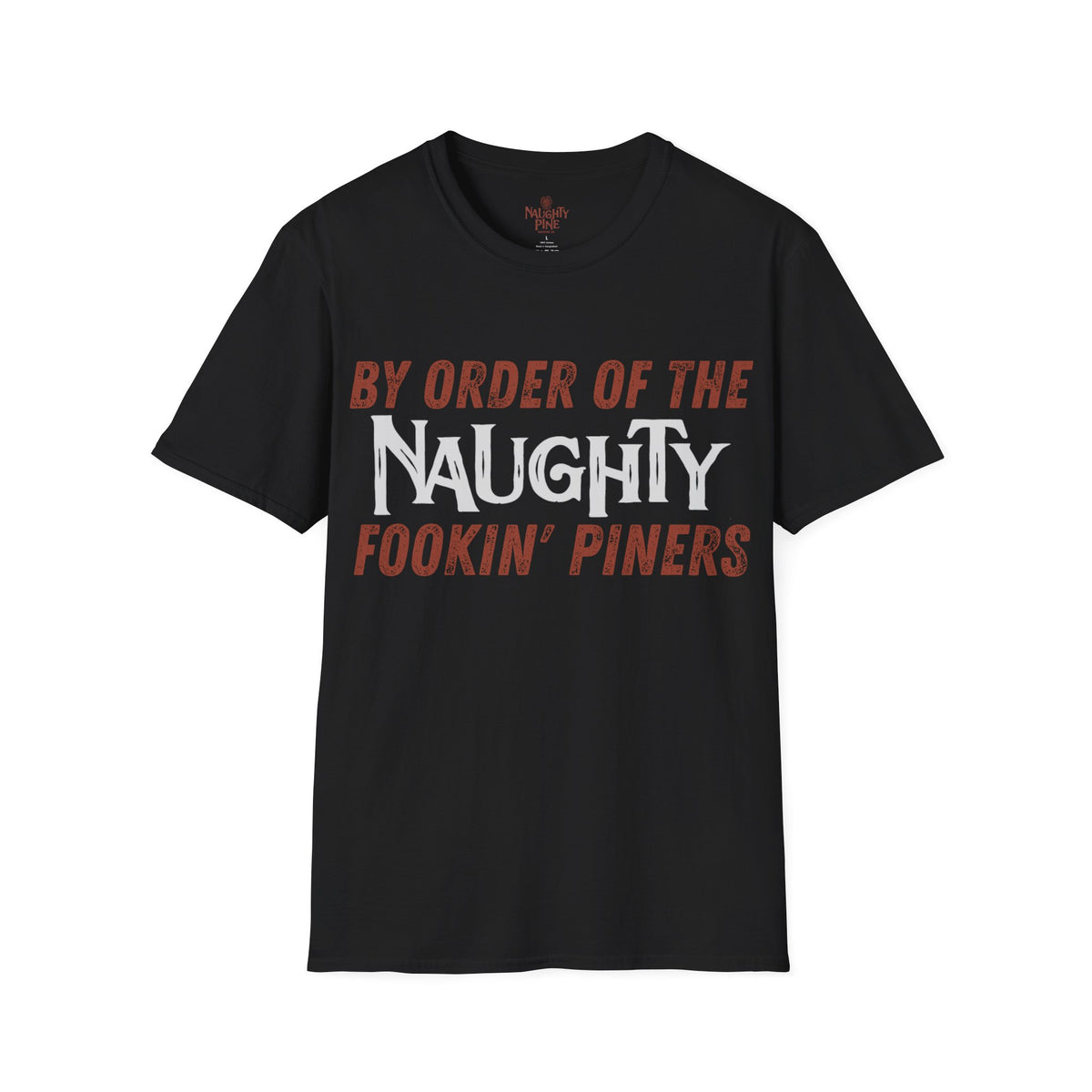 "By Order of the Naughty Fookin' Piners" Tee